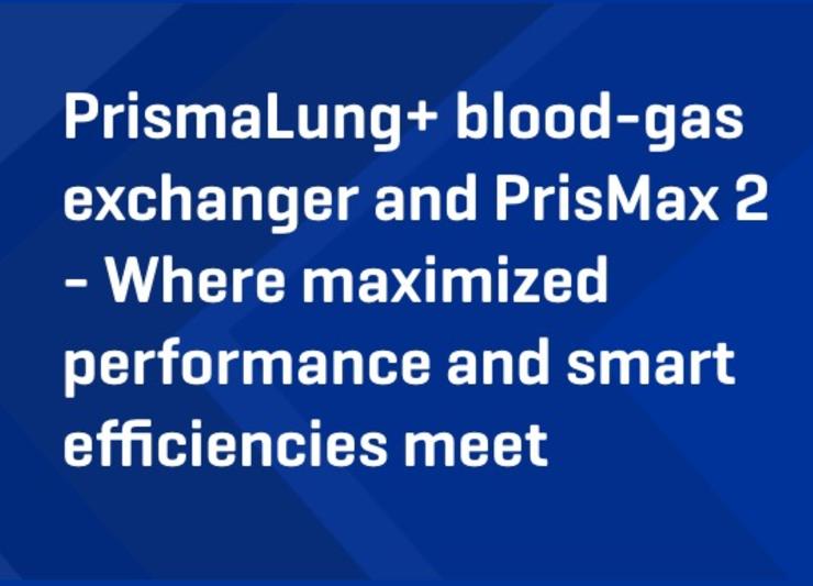 PrismaLung+ blood-gas exchanger and PrisMax 2 - Where maximized performance and smart efficiencies meet